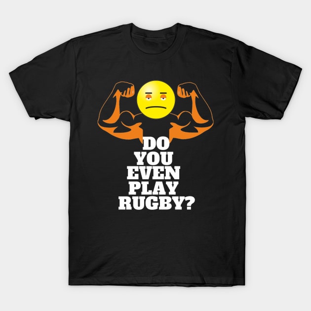 DO YOU EVEN PLAY RUGBY? T-Shirt by buxlydeal